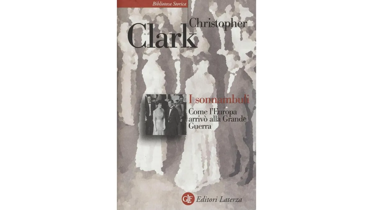 I sonnambuli. Come l'Europa arrivò alla Grande guerra (Cristopher Clark)
